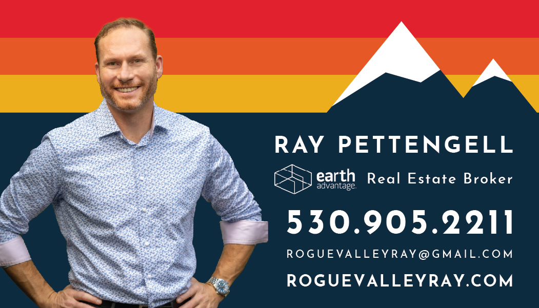 Ray Pettengell Earth Advantage Real Estate Broker - 530.905.2211 - roguevalleyray@gmail.com - roguevalleyray.com